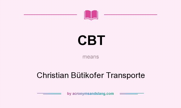 What does CBT mean? It stands for Christian Bütikofer Transporte