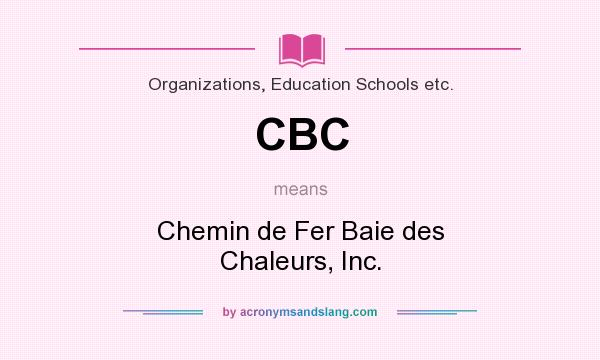 What does CBC mean? It stands for Chemin de Fer Baie des Chaleurs, Inc.