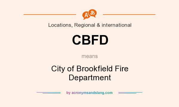 What does CBFD mean? It stands for City of Brookfield Fire Department
