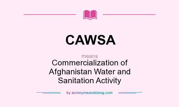 What does CAWSA mean? It stands for Commercialization of Afghanistan Water and Sanitation Activity