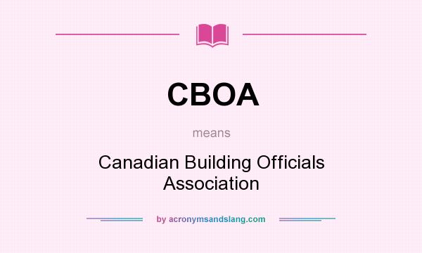 What does CBOA mean? It stands for Canadian Building Officials Association