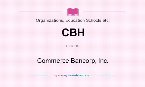 What does CBH mean? It stands for Commerce Bancorp, Inc.