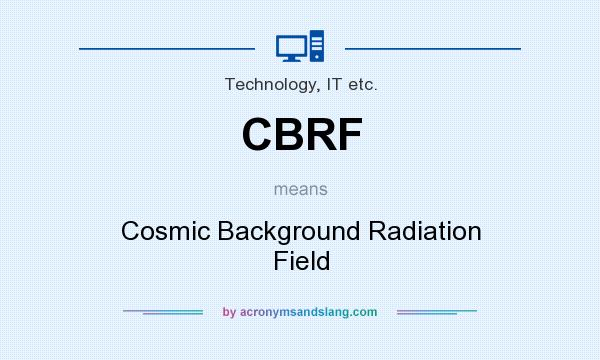 What does CBRF mean? It stands for Cosmic Background Radiation Field