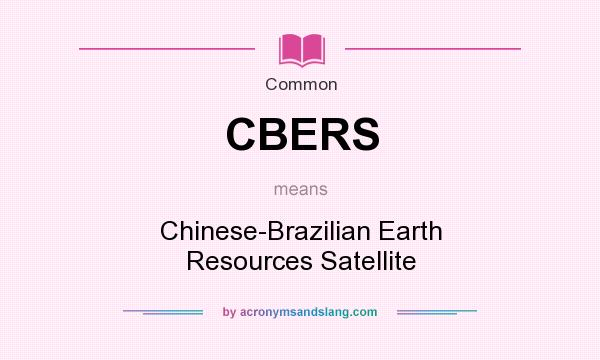 What does CBERS mean? It stands for Chinese-Brazilian Earth Resources Satellite