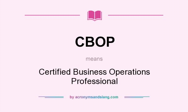 What does CBOP mean? It stands for Certified Business Operations Professional