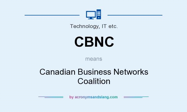 What does CBNC mean? It stands for Canadian Business Networks Coalition