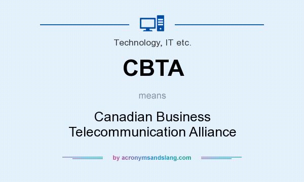 What does CBTA mean? It stands for Canadian Business Telecommunication Alliance