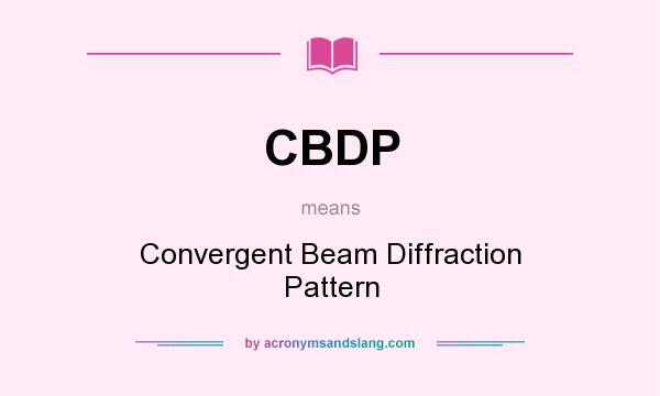 What does CBDP mean? It stands for Convergent Beam Diffraction Pattern