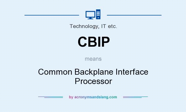 What does CBIP mean? It stands for Common Backplane Interface Processor