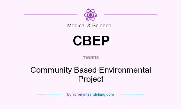 What does CBEP mean? It stands for Community Based Environmental Project