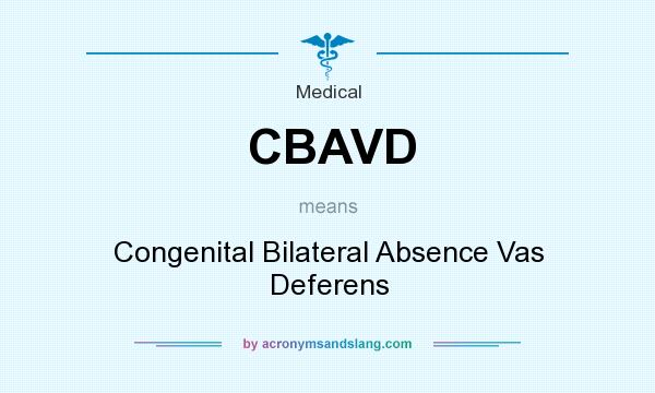 What does CBAVD mean? It stands for Congenital Bilateral Absence Vas Deferens