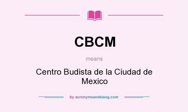 What does CBCM mean? It stands for Centro Budista de la Ciudad de Mexico