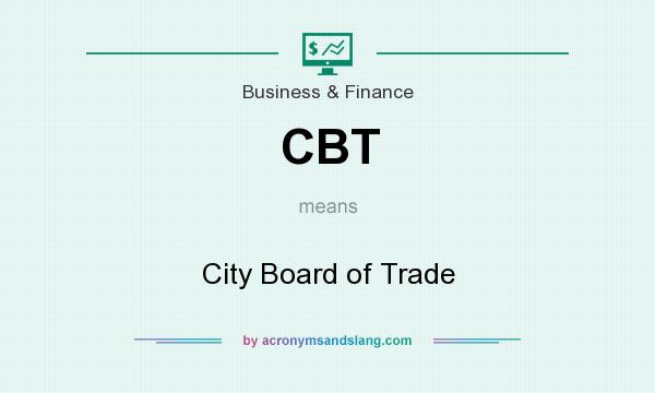 What does CBT mean? It stands for City Board of Trade