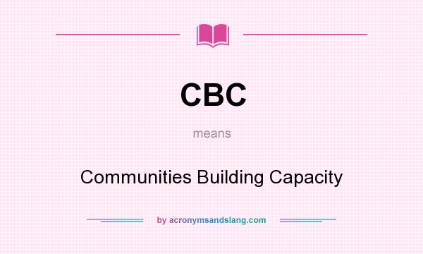 What does CBC mean? It stands for Communities Building Capacity