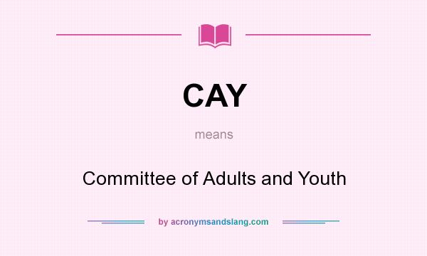 What does CAY mean? It stands for Committee of Adults and Youth