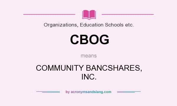 What does CBOG mean? It stands for COMMUNITY BANCSHARES, INC.
