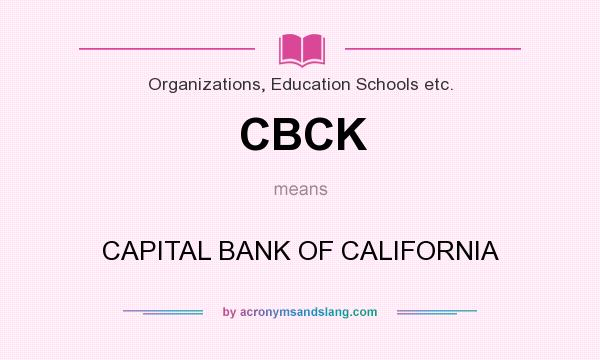 What does CBCK mean? It stands for CAPITAL BANK OF CALIFORNIA