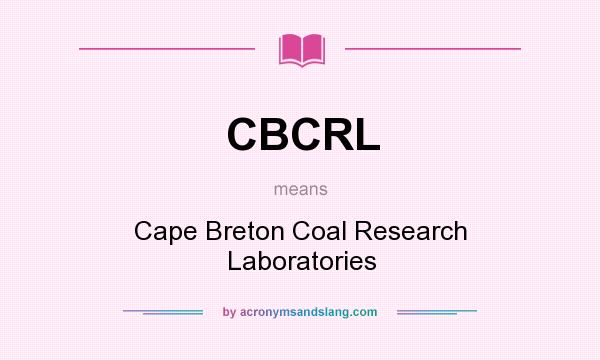 What does CBCRL mean? It stands for Cape Breton Coal Research Laboratories