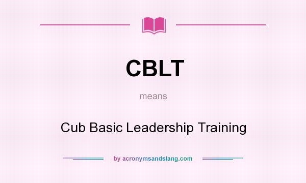 What does CBLT mean? It stands for Cub Basic Leadership Training