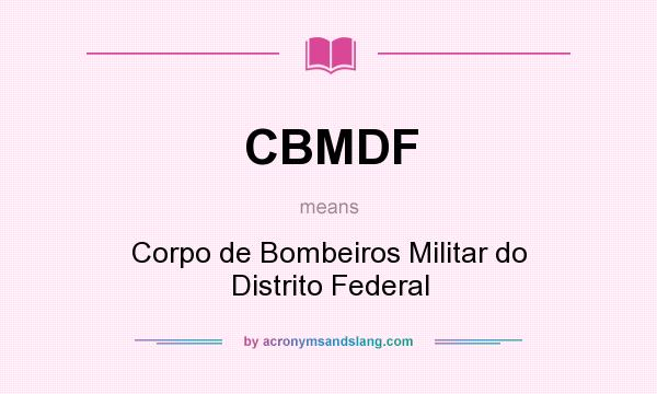 What does CBMDF mean? It stands for Corpo de Bombeiros Militar do Distrito Federal