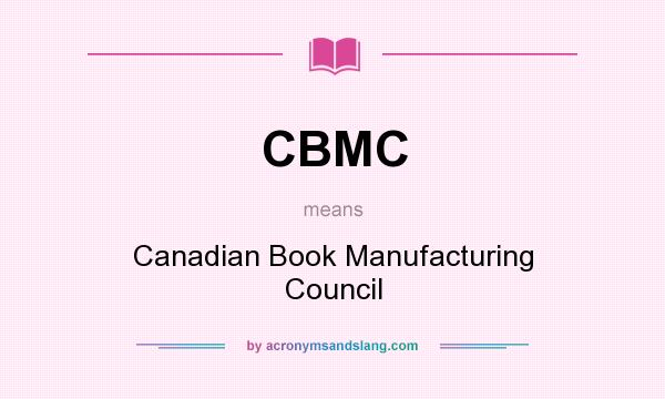 What does CBMC mean? It stands for Canadian Book Manufacturing Council