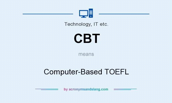 What does CBT mean? It stands for Computer-Based TOEFL
