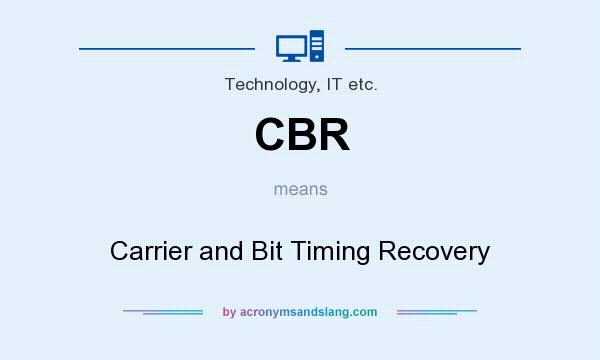 What does CBR mean? It stands for Carrier and Bit Timing Recovery