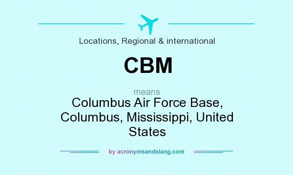 What does CBM mean? It stands for Columbus Air Force Base, Columbus, Mississippi, United States