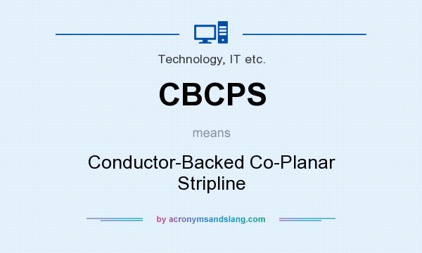 What does CBCPS mean? It stands for Conductor-Backed Co-Planar Stripline