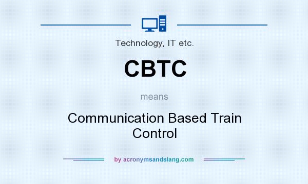 What does CBTC mean? It stands for Communication Based Train Control