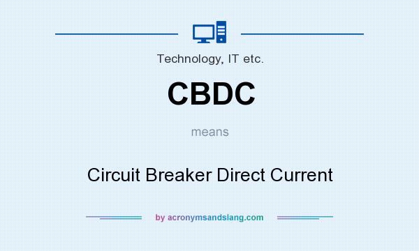 What does CBDC mean? It stands for Circuit Breaker Direct Current