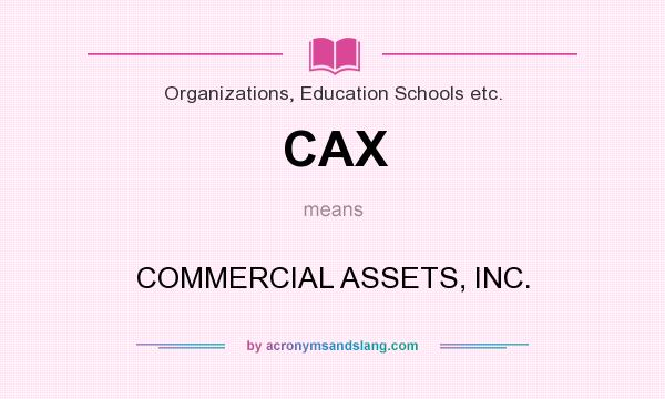 What does CAX mean? It stands for COMMERCIAL ASSETS, INC.