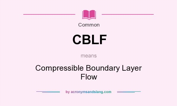 What does CBLF mean? It stands for Compressible Boundary Layer Flow