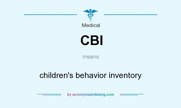 What does CBI mean? It stands for children`s behavior inventory