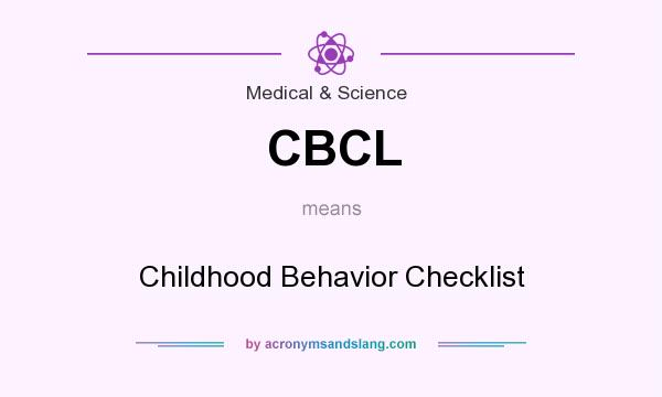 What does CBCL mean? It stands for Childhood Behavior Checklist