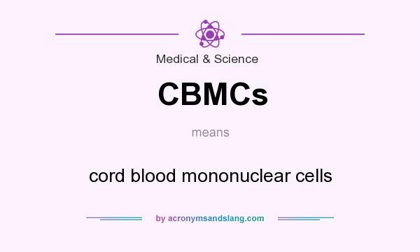 What does CBMCs mean? It stands for cord blood mononuclear cells