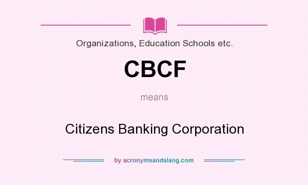 What does CBCF mean? It stands for Citizens Banking Corporation