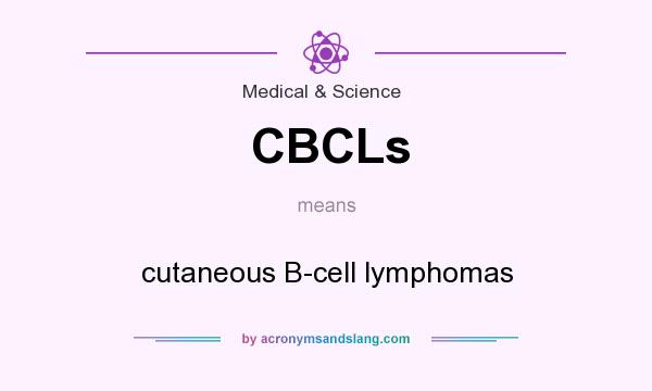 What does CBCLs mean? It stands for cutaneous B-cell lymphomas