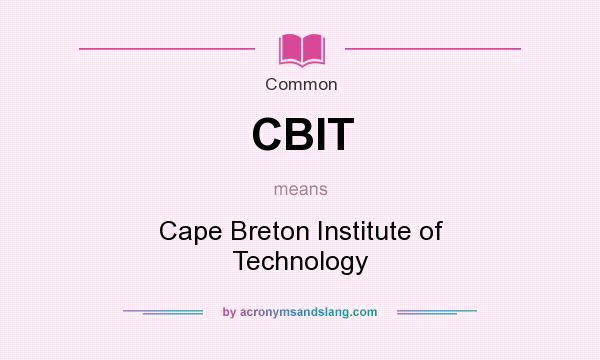 What does CBIT mean? It stands for Cape Breton Institute of Technology