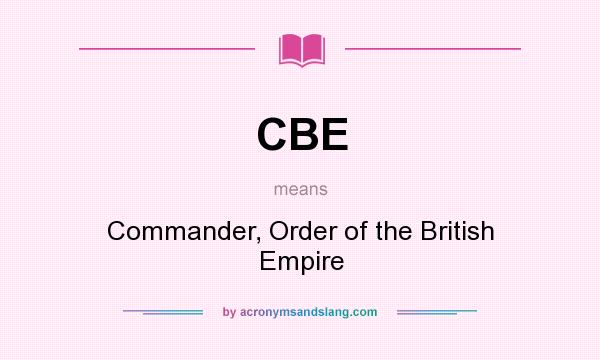 What does CBE mean? It stands for Commander, Order of the British Empire