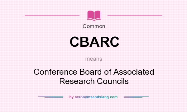 What does CBARC mean? It stands for Conference Board of Associated Research Councils