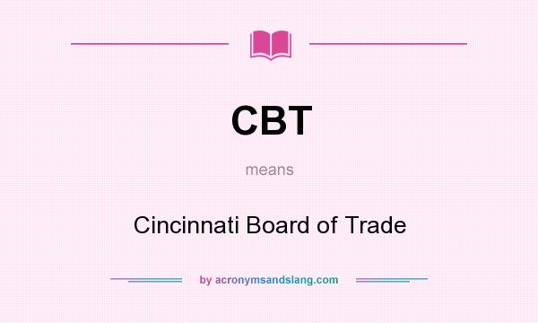 What does CBT mean? It stands for Cincinnati Board of Trade