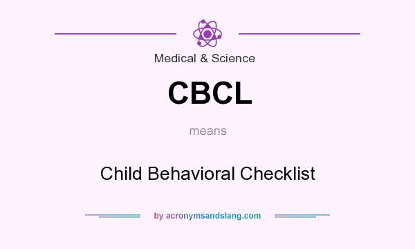What does CBCL mean? It stands for Child Behavioral Checklist