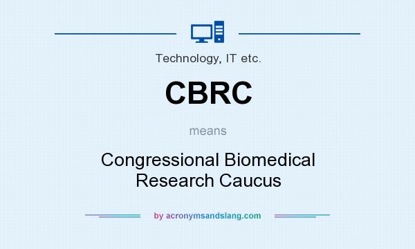 What does CBRC mean? It stands for Congressional Biomedical Research Caucus