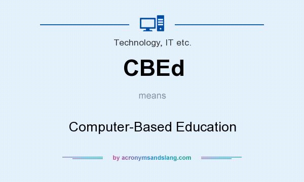 What does CBEd mean? It stands for Computer-Based Education