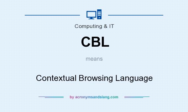 What does CBL mean? It stands for Contextual Browsing Language