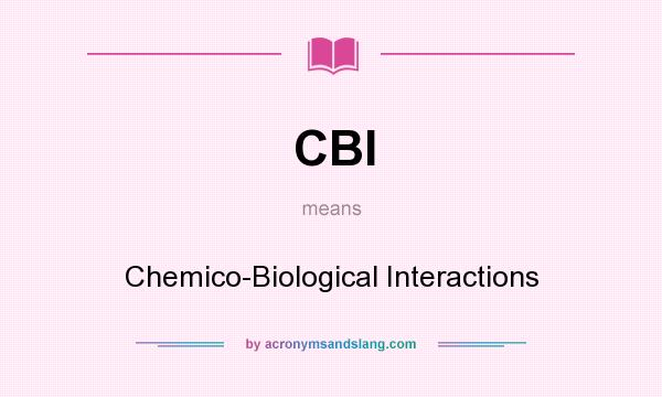 What does CBI mean? It stands for Chemico-Biological Interactions