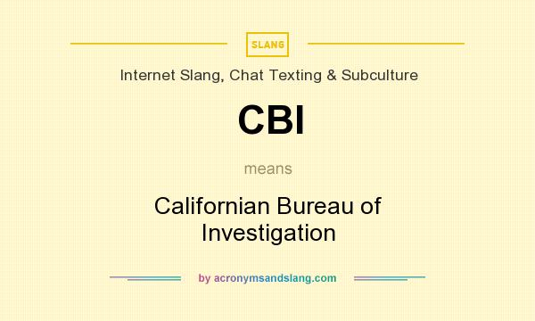 What does CBI mean? It stands for Californian Bureau of Investigation
