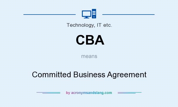 What does CBA mean? It stands for Committed Business Agreement