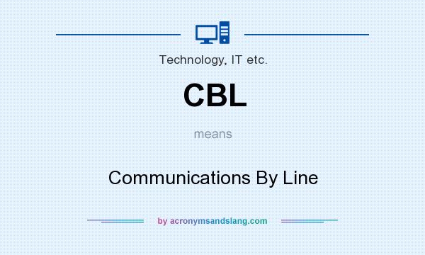 What does CBL mean? It stands for Communications By Line